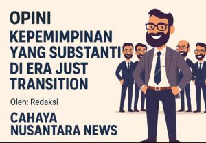 Opini Kepemimpinan yang Substantif di  Era Just Transition
